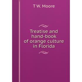 

Книга Treatise and hand-book of orange culture in Florida