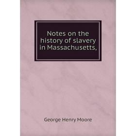 

Книга Notes on the history of slavery in Massachusetts