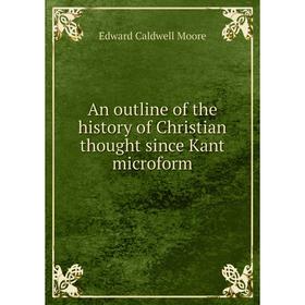 

Книга An outline of the history of Christian thought since Kant microform