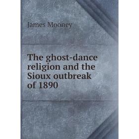 

Книга The ghost-dance religion and the Sioux outbreak of 1890
