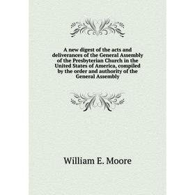 

Книга A new digest of the acts and deliverances of the General Assembly of the Presbyterian Church in the United States of America, compiled by the or