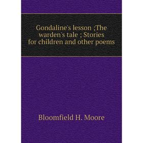 

Книга Gondaline's lesson; The warden's tale; Stories for children and other poems