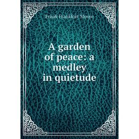 

Книга A garden of peace: a medley in quietude