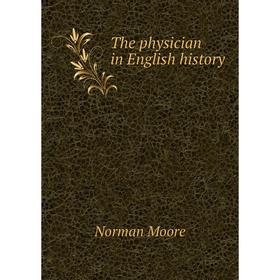 

Книга The physician in English history