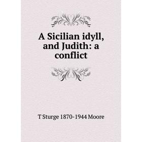 

Книга A Sicilian idyll, and Judith: a conflict