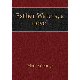 

Книга Esther Waters, a novel