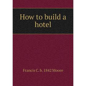 

Книга How to build a hotel