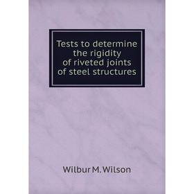 

Книга Tests to determine the rigidity of riveted joints of steel structures