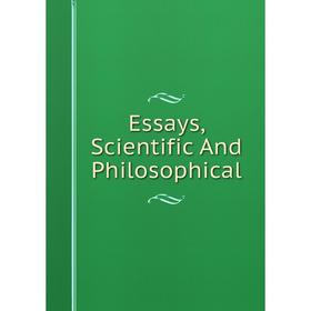 

Книга Essays, Scientific And Philosophical