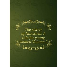 

Книга The sisters of Nansfield. A tale for young women Volume 2