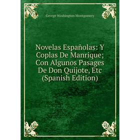 

Книга Novelas Españolas: Y Coplas De Manrique; Con Algunos Pasages De Don Quijote