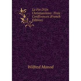 

Книга La Fin D'Un Christianisme: Trois ConfErences
