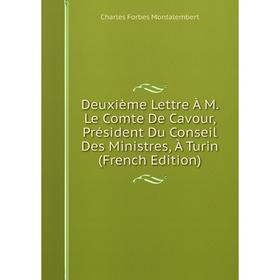 

Книга Deuxième Lettre À M. Le Comte De Cavour, Président Du Conseil Des Ministres, À Turin (French Edition)