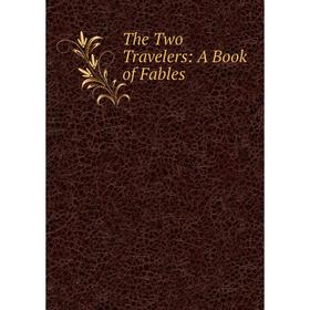 

Книга The Two Travelers: A Book of Fables