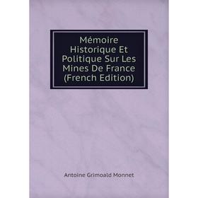 

Книга Mémoire Historique Et Politique Sur Les Mines De France