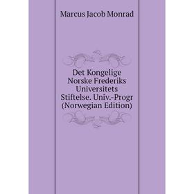 

Книга Det Kongelige Norske Frederiks Universitets Stiftelse. Univ.-Progr (Norwegian Edition)