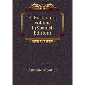 

Книга El Eustaquio, Volume 1 (Spanish Edition)