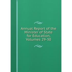 

Книга Annual Report of the Minister of State for Education, Volumes 29-30