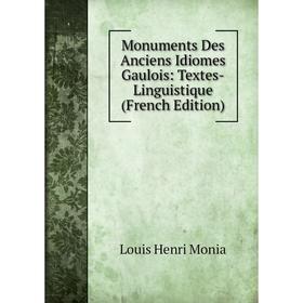 

Книга Monuments Des Anciens Idiomes Gaulois: Textes-Linguistique