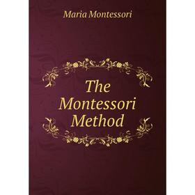 

Книга The Montessori Method