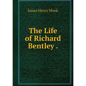 

Книга The Life of Richard Bentley