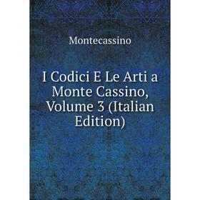

Книга I Codici E Le Arti a Monte Cassino, Volume 3 (Italian Edition)