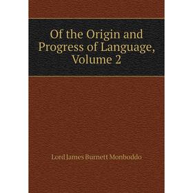 

Книга of the Origin and Progress of Language, Volume 2