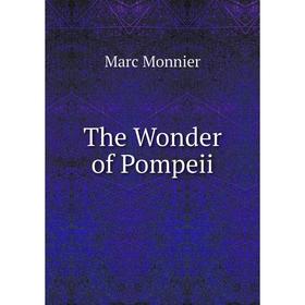 

Книга The Wonder of Pompeii