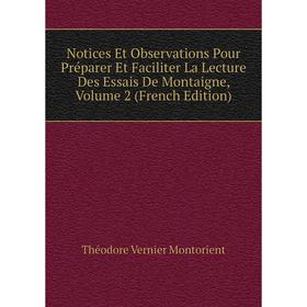 

Книга Notices Et Observations Pour Préparer Et Faciliter La Lecture Des Essais De Montaigne, Volume 2