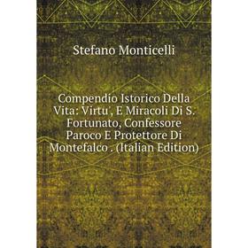 

Книга Compendio Istorico Della Vita: Virtu', E Miracoli Di S. Fortunato, Confessore Paroco E Protettore Di Montefalco. (Italian Edition)