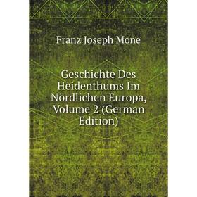 

Книга Geschichte Des Heidenthums Im Nördlichen Europa, Volume 2 (German Edition)