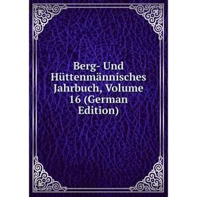 

Книга Berg- Und Hüttenmännisches Jahrbuch, Volume 16 (German Edition)