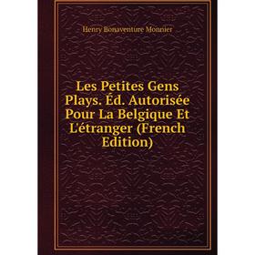 

Книга Les Petites Gens Plays Éd Autorisée Pour La Belgique Et L'étranger