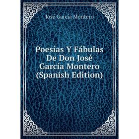 

Книга Poesías Y Fábulas De Don José García Montero (Spanish Edition)