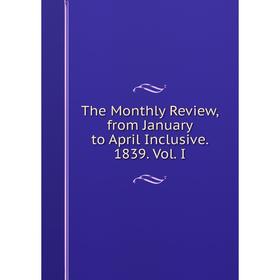 

Книга The Monthly Review, from January to April Inclusive. 1839. Vol. I