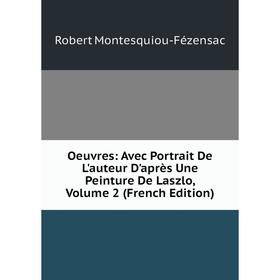 

Книга Oeuvres: Avec Portrait De L'auteur D'après Une Peinture De Laszlo, Volume 2