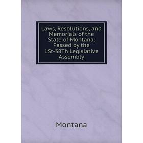 

Книга Laws, Resolutions, and Memorials of the State of Montana: Passed by the 1St-38Th Legislative Assembly