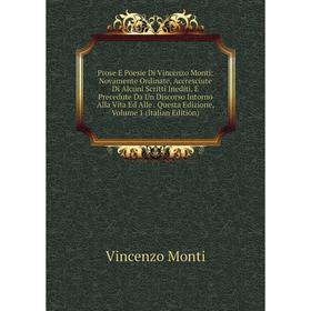 

Книга Prose E Poesie Di Vincenzo Monti: Novamente Ordinate, Accresciute Di Alcuni Scritti Inediti, E Precedute Da Un Discorso Intorno Alla Vita Ed All