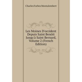 

Книга Les Moines D'occident Depuis Saint Benôit Jusqu'à Saint Bernard, Volume 2