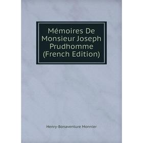 

Книга Mémoires De Monsieur Joseph Prudhomme