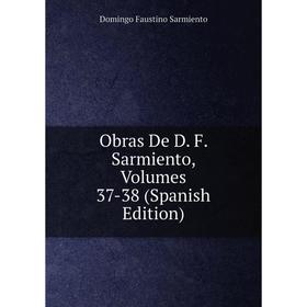 

Книга Obras De D F Sarmiento, Volumes 37-38