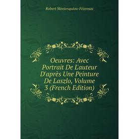 

Книга Oeuvres: Avec Portrait De L'auteur D'après Une Peinture De Laszlo, Volume 3