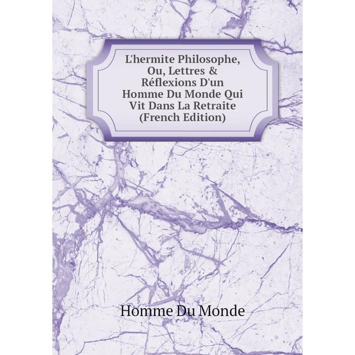 фото Книга l'hermite philosophe, ou, lettres & réflexions d'un homme du monde qui vit dans la retraite nobel press