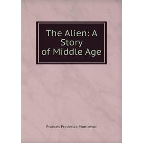 

Книга The Alien: A Story of Middle Age