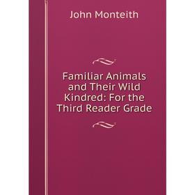 

Книга Familiar Animals and Their Wild Kindred: For the Third Reader Grade