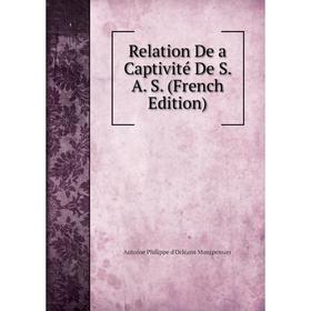 

Книга Relation De a Captivité De S. A. S. (French Edition)