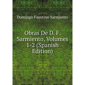 

Книга Obras De D F Sarmiento, Volumes 1-2