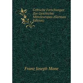 

Книга Celtische Forschungen Zur Geschichte Mitteleuropas (German Edition)