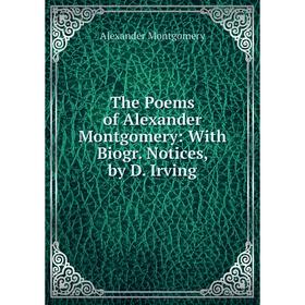 

Книга The Poems of Alexander Montgomery: With Biogr. Notices, by D. Irving