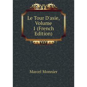 

Книга Le Tour D'asie, Volume 1